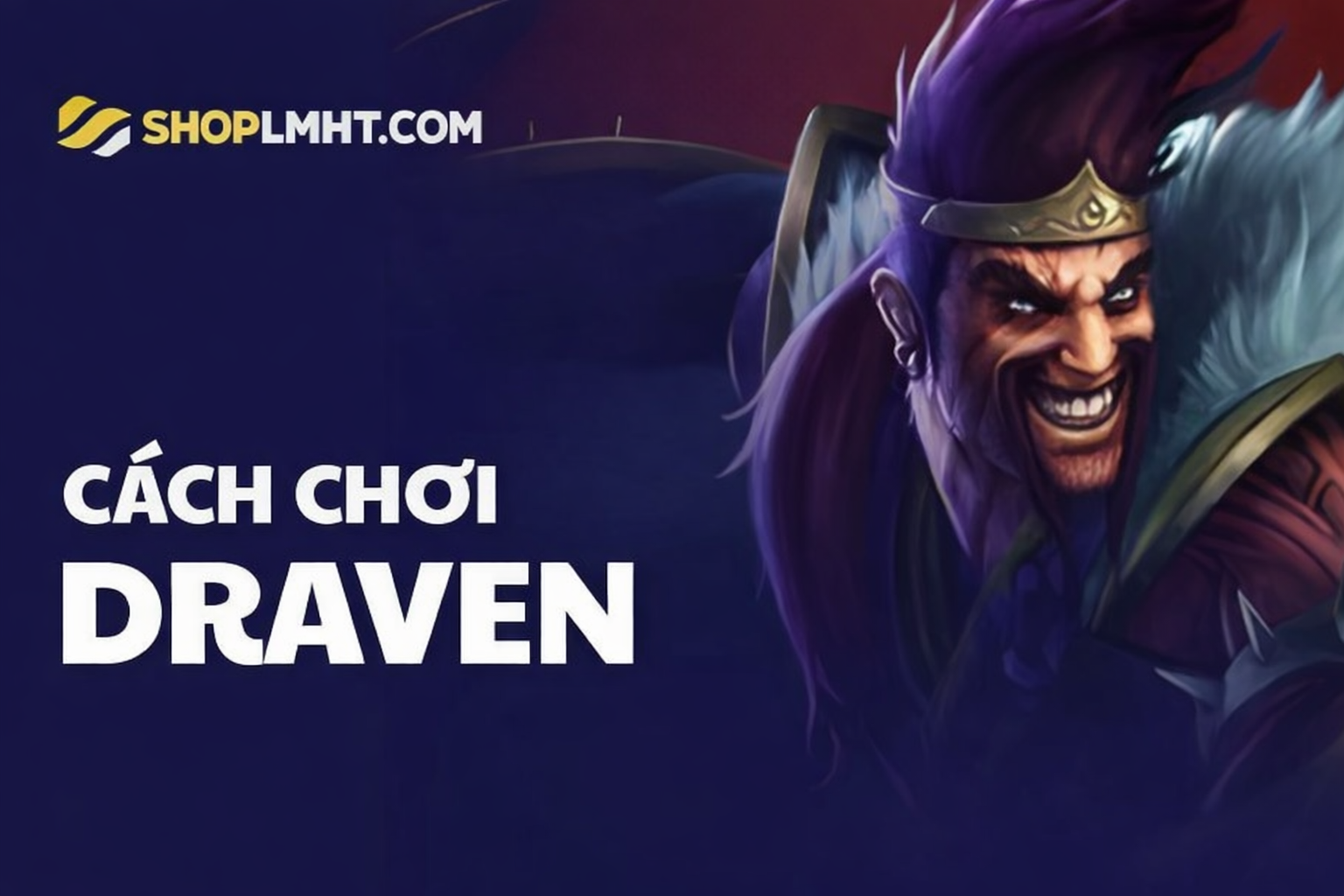 Cách chơi Draven chi tiết: Build đồ, bảng ngọc và mẹo hay