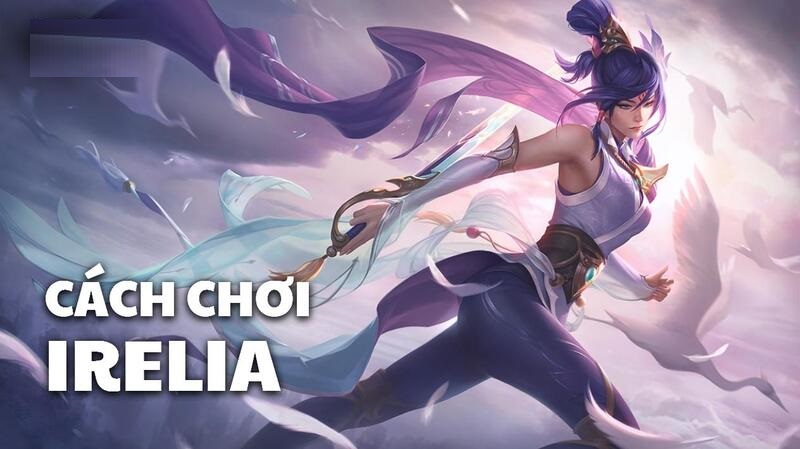 Cách Chơi Irelia: Full Combo, Lên Đồ Chuẩn & Mẹo Cao Thủ