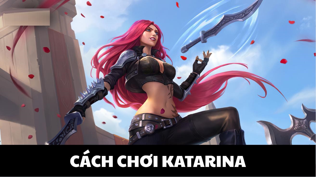 Cách Chơi Katarina Hiệu Quả: Combo, Build Đồ Và Ngọc Bổ Trợ Chuẩn Pro