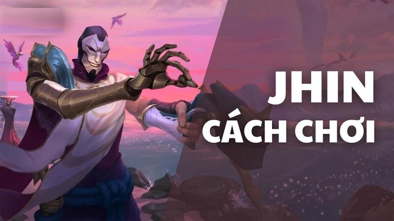 Cách chơi Jhin - Bảng ngọc, combo và mẹo leo rank nhanh