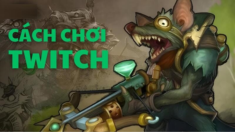 Cách Chơi Twitch: Build, Combo Và Mẹo Leo Rank Chuẩn Cao Thủ