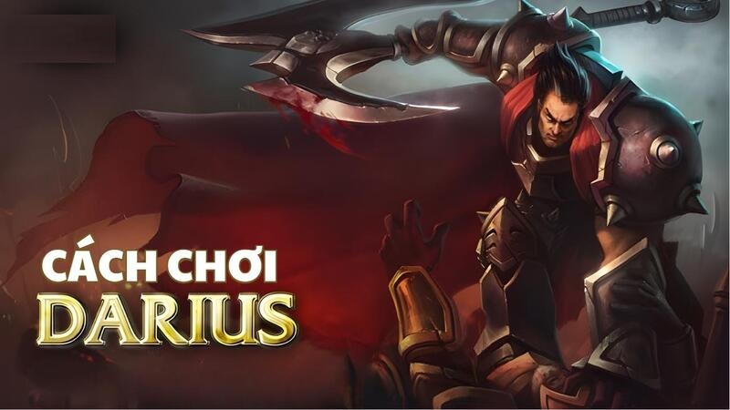 Cách chơi Darius: Bảng ngọc, build, combo chơi top bá đạo