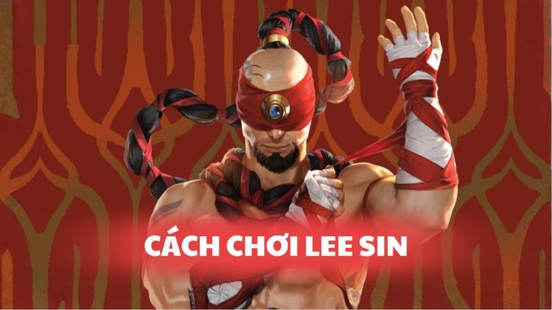 Cách Chơi Lee Sin: Hướng Dẫn Build, Combo Và Đi Rừng Hiệu Quả