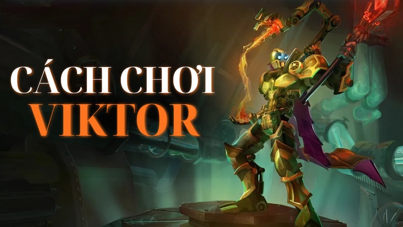 Cách Chơi Viktor: Bí Kíp Lên Đồ Và Cách Bổ Trợ Tối Ưu