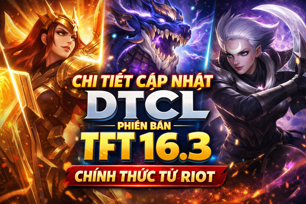 Chi Tiết Cập Nhật DTCL Phiên Bản TFT 16.3 Chính Thức Riot