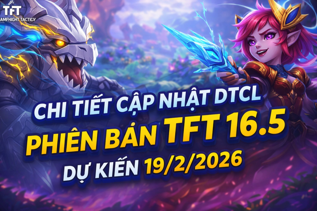 Chi Tiết Cập Nhật DTCL Phiên Bản TFT 16.5